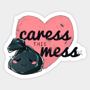 caress this mess Sticker